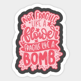 Not Fragile Like A Flower, Fragile Like A Bomb Sticker